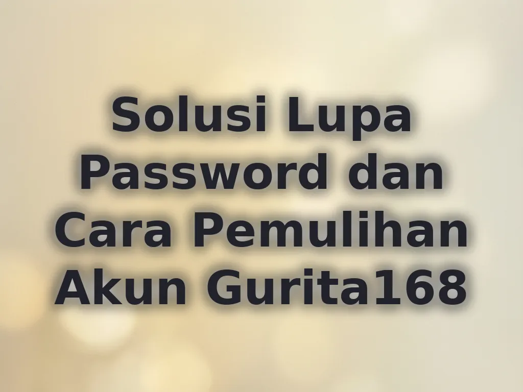 Solusi Lupa Password dan Cara Pemulihan Akun Gurita168