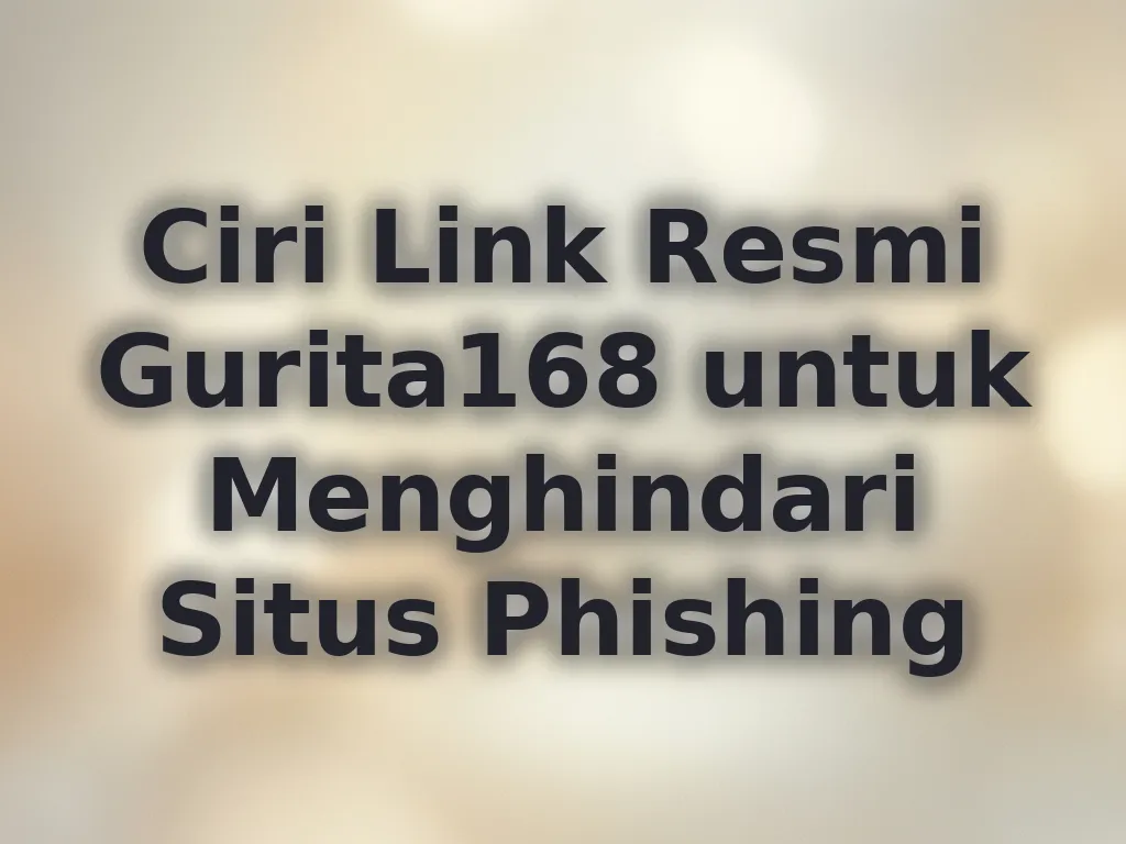 Ciri Link Resmi Gurita168 untuk Menghindari Situs Phishing